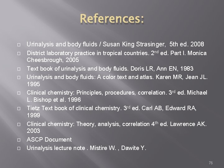 References: � � � � � Urinalysis and body fluids / Susan King Strasinger,