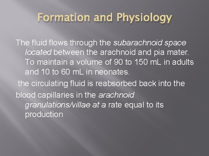 Formation and Physiology The fluid flows through the subarachnoid space located between the arachnoid