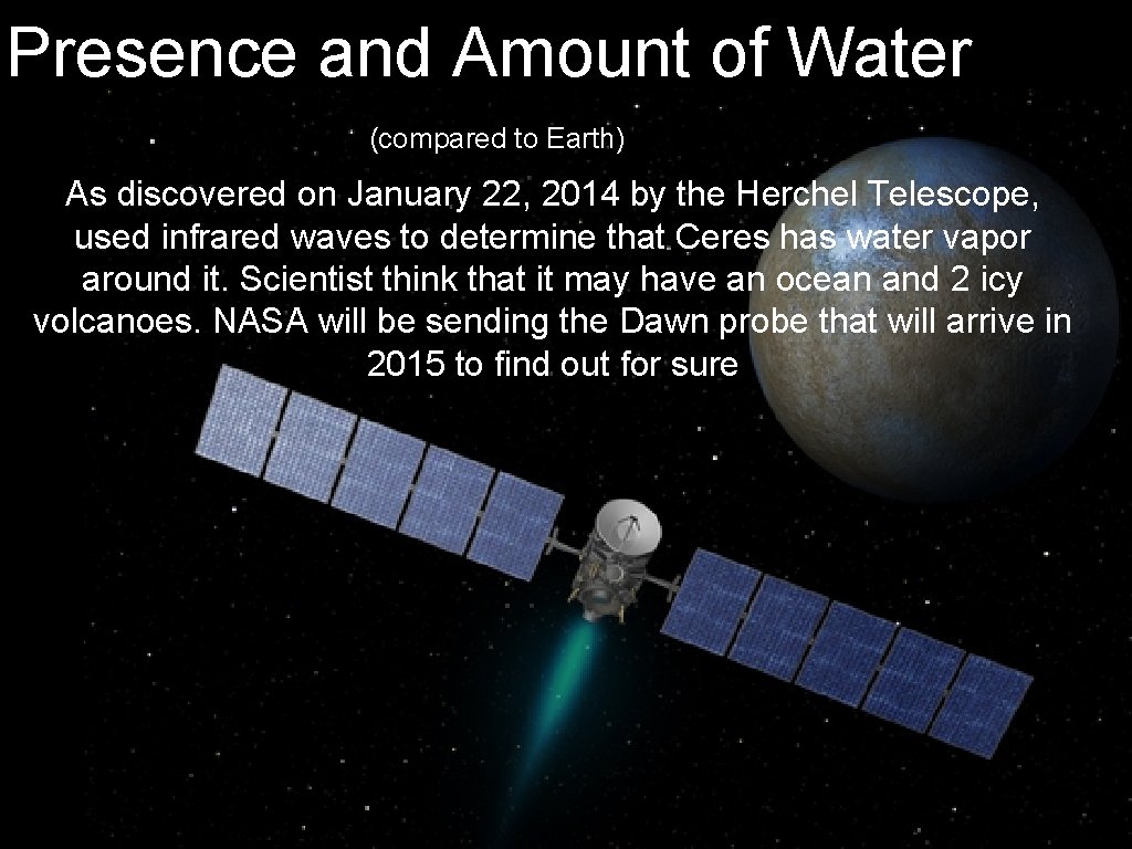Presence and Amount of Water (compared to Earth) As discovered on January 22, 2014