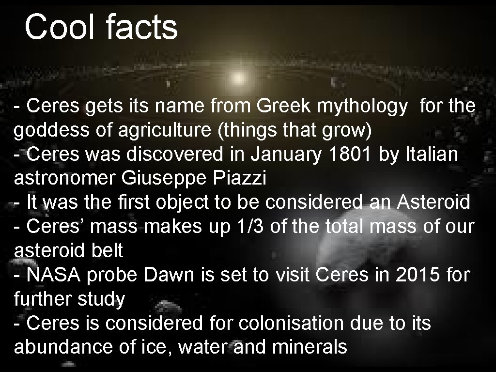 Cool facts - Ceres gets its name from Greek mythology for the goddess of