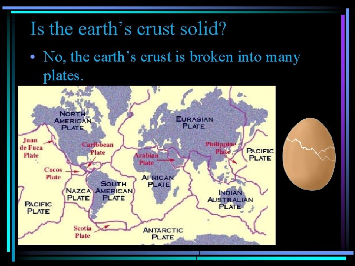 Is the earth’s crust solid? • No, the earth’s crust is broken into many