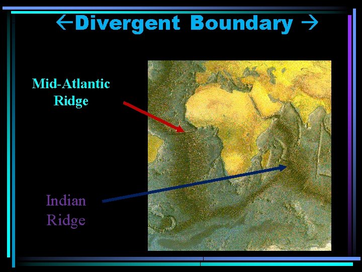  Divergent Boundary Mid-Atlantic Ridge Indian Ridge 