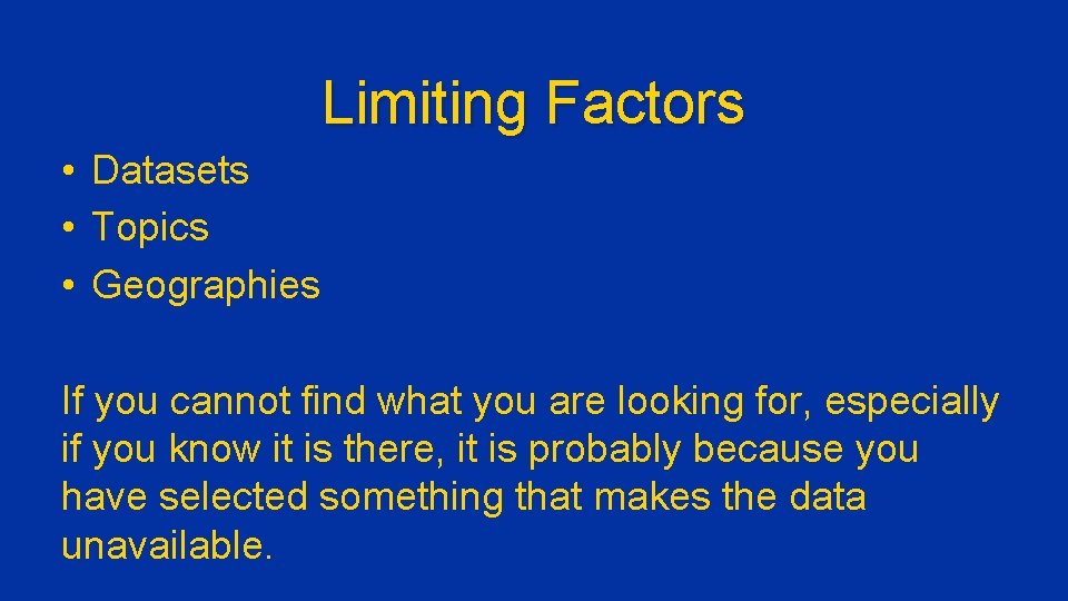 Limiting Factors • Datasets • Topics • Geographies If you cannot find what you