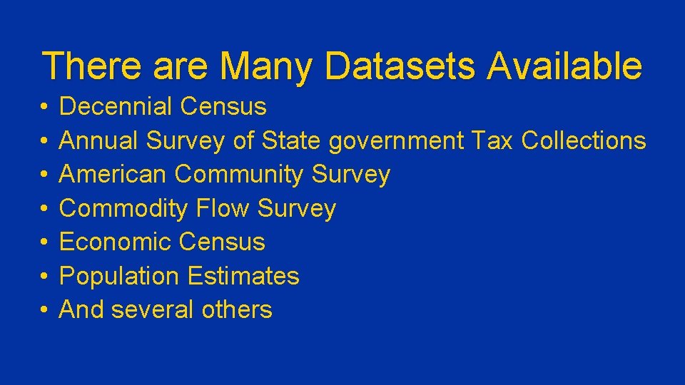 There are Many Datasets Available • • Decennial Census Annual Survey of State government
