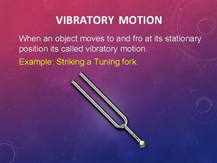 VIBRATORY MOTION When an object moves to and fro at its stationary position its VIBRATORY MOTION When an object moves to and fro at its stationary position its