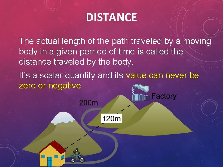 DISTANCE The actual length of the path traveled by a moving body in a DISTANCE The actual length of the path traveled by a moving body in a