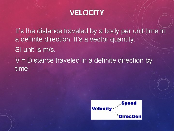 VELOCITY It’s the distance traveled by a body per unit time in a definite VELOCITY It’s the distance traveled by a body per unit time in a definite