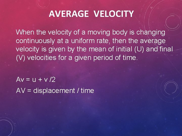 AVERAGE VELOCITY When the velocity of a moving body is changing continuously at a AVERAGE VELOCITY When the velocity of a moving body is changing continuously at a