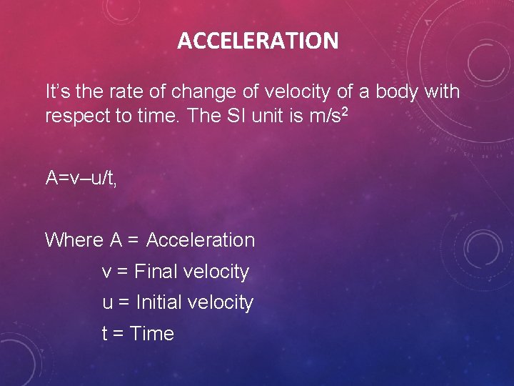 ACCELERATION It’s the rate of change of velocity of a body with respect to ACCELERATION It’s the rate of change of velocity of a body with respect to