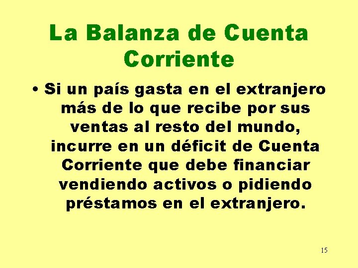 La Balanza de Cuenta Corriente • Si un país gasta en el extranjero más