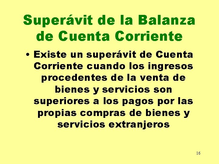 Superávit de la Balanza de Cuenta Corriente • Existe un superávit de Cuenta Corriente