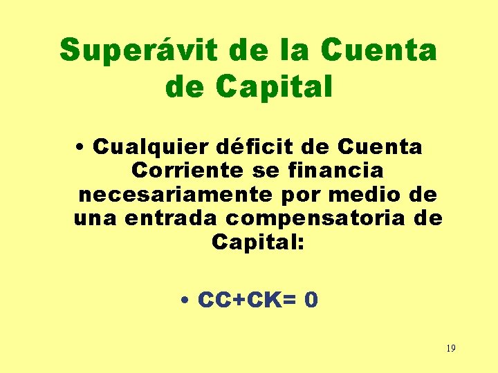 Superávit de la Cuenta de Capital • Cualquier déficit de Cuenta Corriente se financia