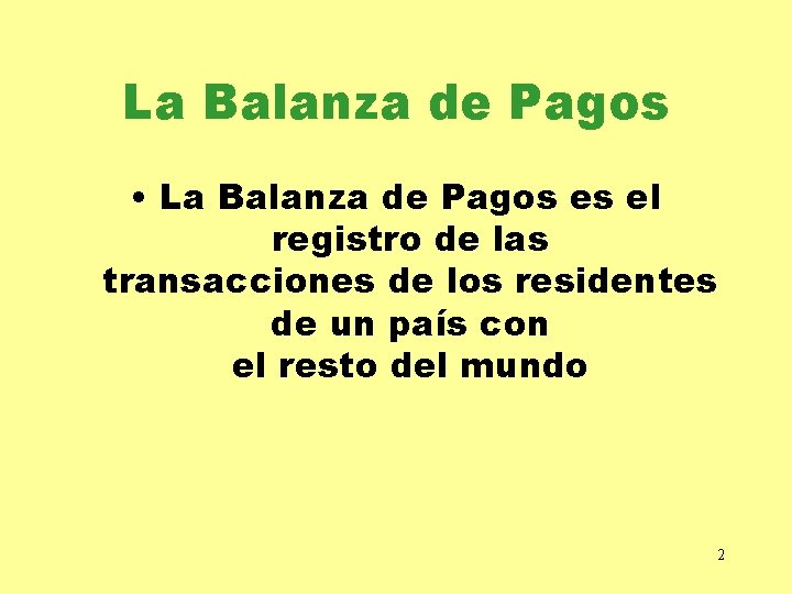 La Balanza de Pagos • La Balanza de Pagos es el registro de las