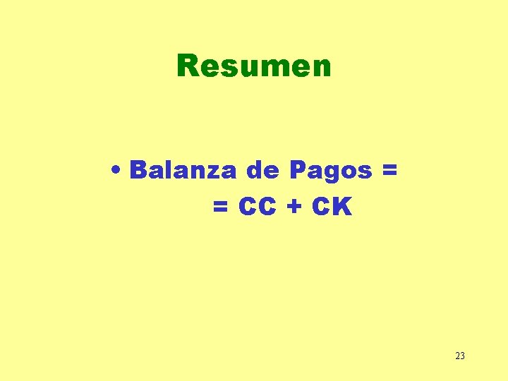 Resumen • Balanza de Pagos = = CC + CK 23 