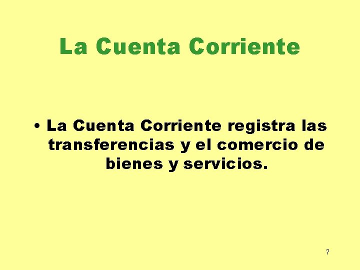 La Cuenta Corriente • La Cuenta Corriente registra las transferencias y el comercio de