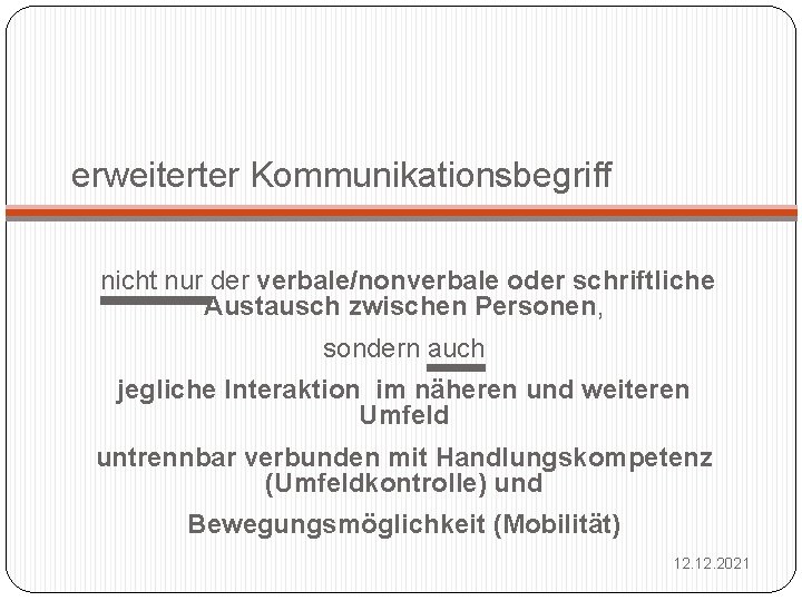 erweiterter Kommunikationsbegriff nicht nur der verbale/nonverbale oder schriftliche Austausch zwischen Personen, sondern auch jegliche