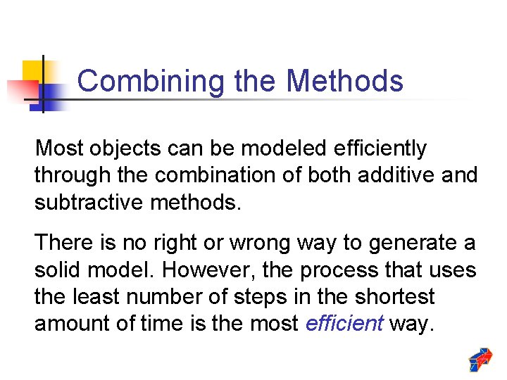 Combining the Methods Most objects can be modeled efficiently through the combination of both
