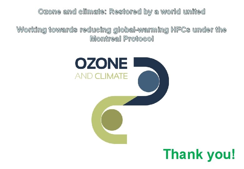 Ozone and climate: Restored by a world united Working towards reducing global-warming HFCs under