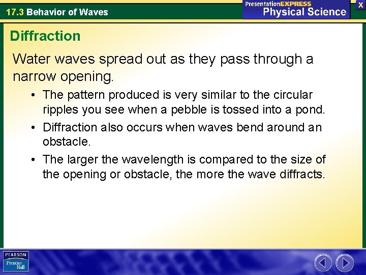 17. 3 Behavior of Waves Diffraction Water waves spread out as they pass through