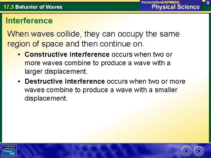 17. 3 Behavior of Waves Interference When waves collide, they can occupy the same