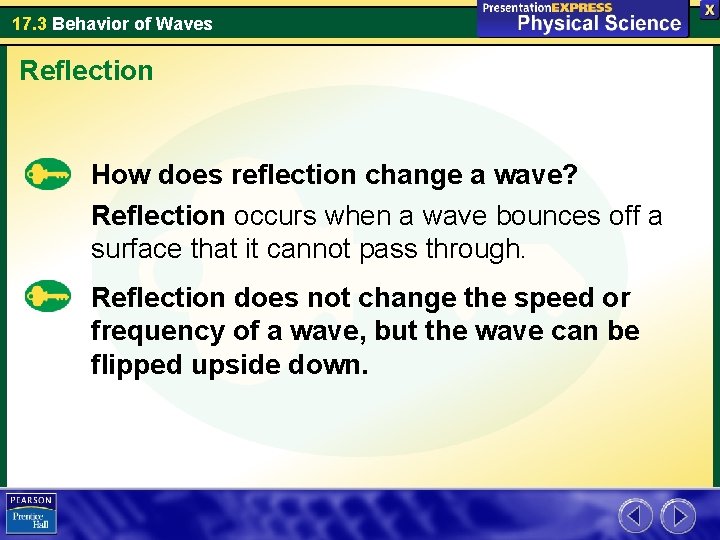 17. 3 Behavior of Waves Reflection How does reflection change a wave? Reflection occurs