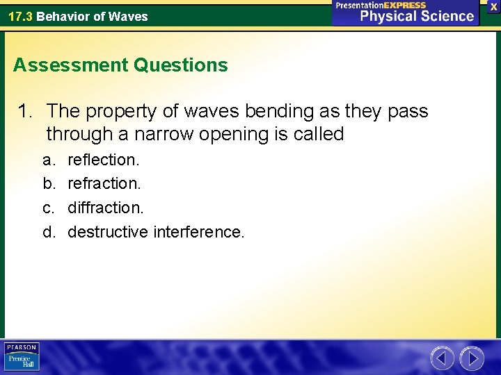 17. 3 Behavior of Waves Assessment Questions 1. The property of waves bending as