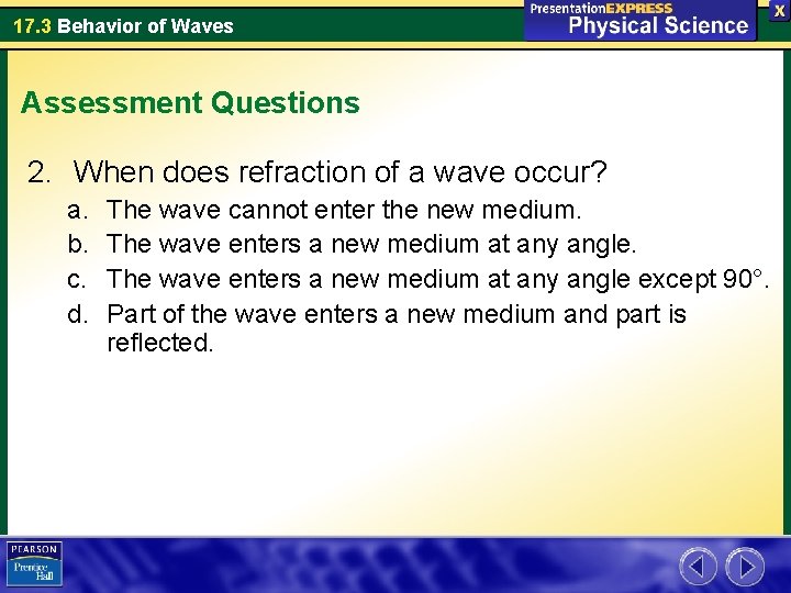 17. 3 Behavior of Waves Assessment Questions 2. When does refraction of a wave