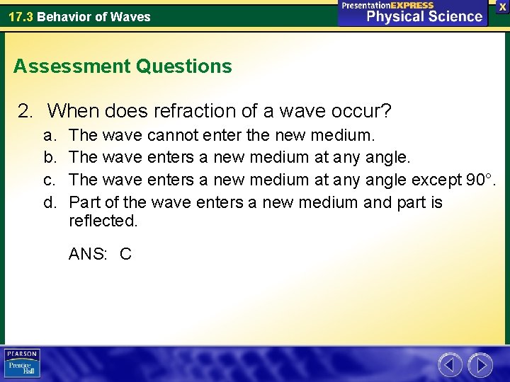 17. 3 Behavior of Waves Assessment Questions 2. When does refraction of a wave