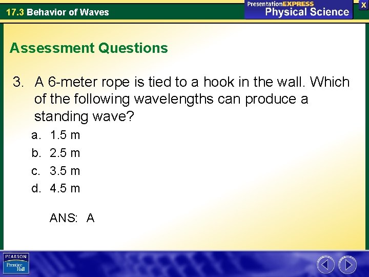 17. 3 Behavior of Waves Assessment Questions 3. A 6 -meter rope is tied