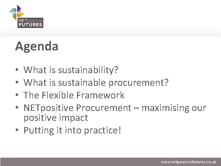 Agenda What is sustainability? What is sustainable procurement? The Flexible Framework NETpositive Procurement –