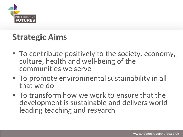 Strategic Aims • To contribute positively to the society, economy, culture, health and well-being