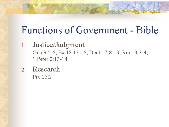 Functions of Government - Bible 1. Justice/Judgment Gen 9: 5 -6; Ex 18: 13