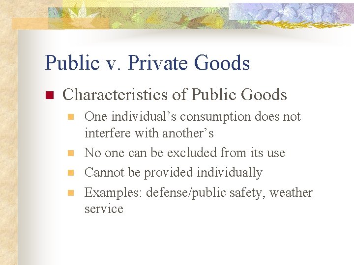 Public v. Private Goods n Characteristics of Public Goods n n One individual’s consumption