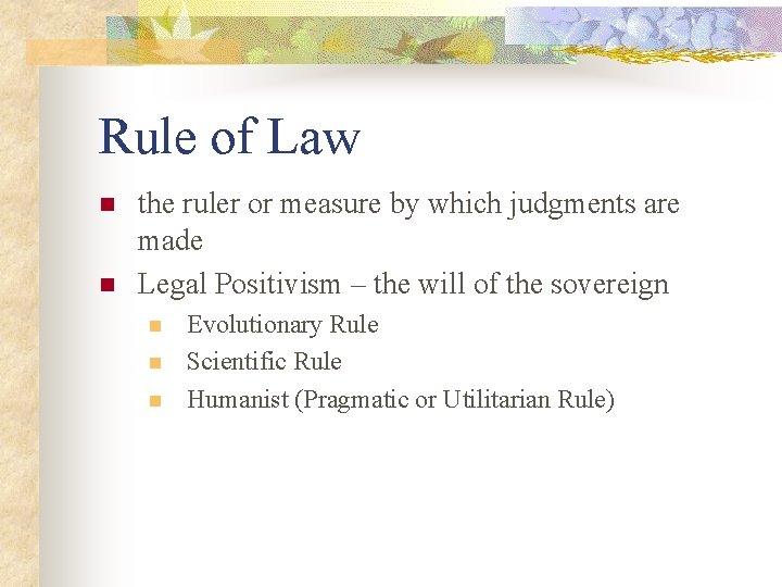Rule of Law n n the ruler or measure by which judgments are made
