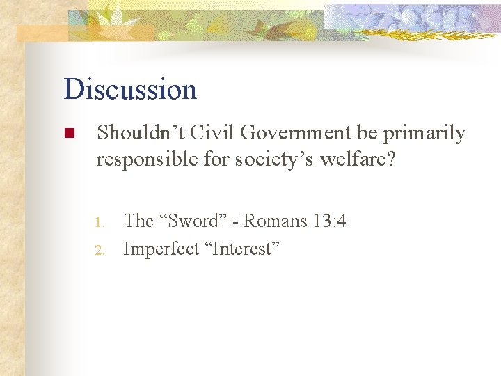 Discussion n Shouldn’t Civil Government be primarily responsible for society’s welfare? 1. 2. The