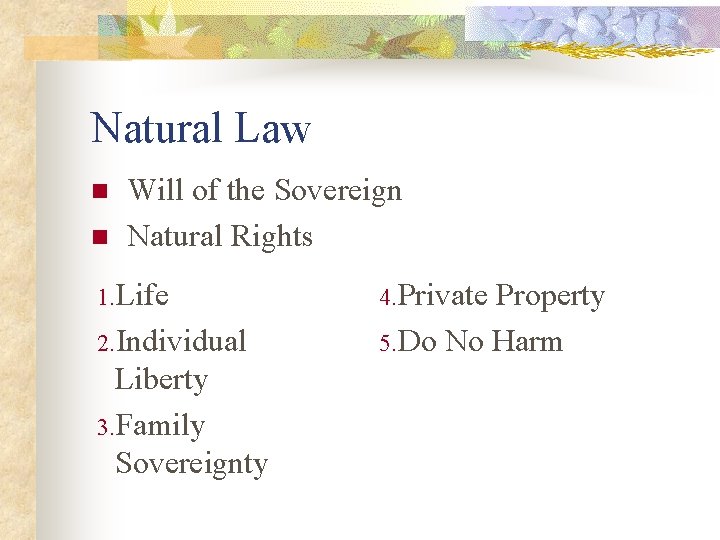 Natural Law n n Will of the Sovereign Natural Rights 1. Life 2. Individual