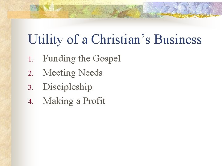 Utility of a Christian’s Business 1. 2. 3. 4. Funding the Gospel Meeting Needs