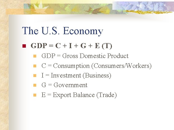 The U. S. Economy n GDP = C + I + G + E