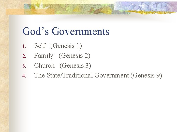 God’s Governments 1. 2. 3. 4. Self (Genesis 1) Family (Genesis 2) Church (Genesis