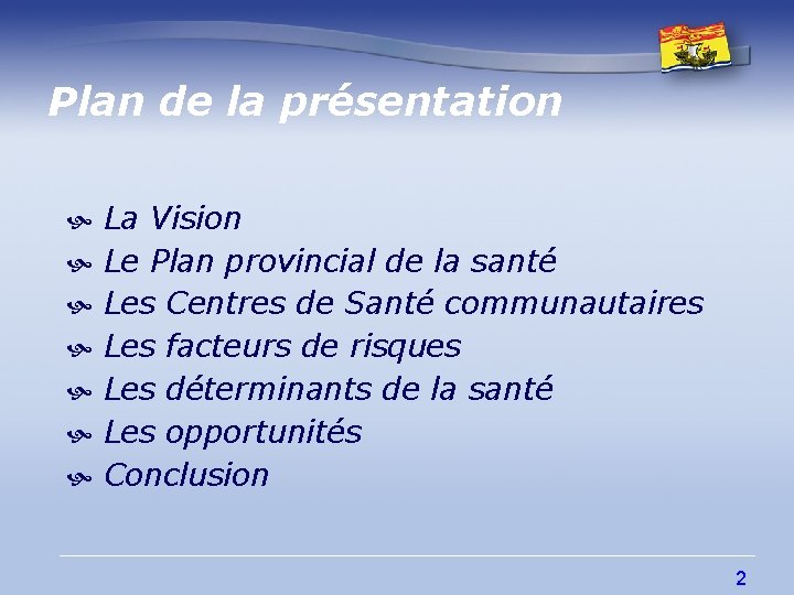 Plan de la présentation La Vision Le Plan provincial de la santé Les Centres