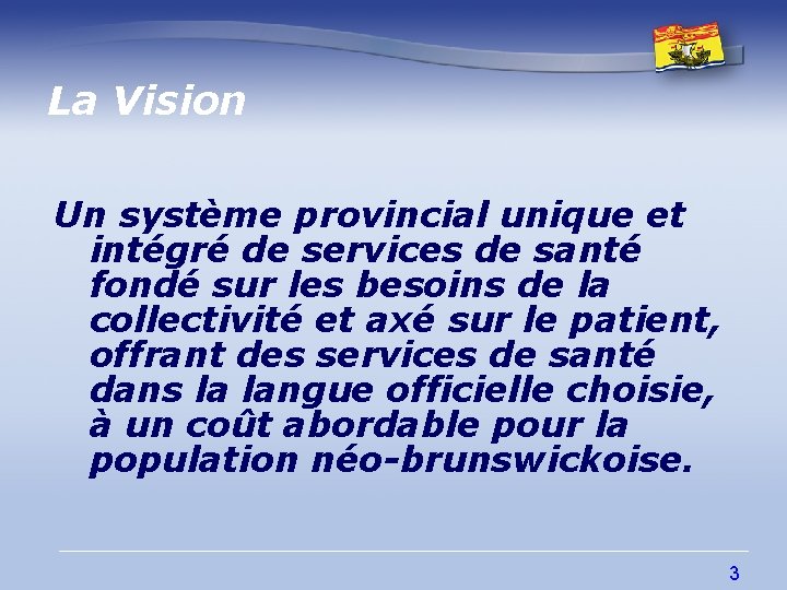 La Vision Un système provincial unique et intégré de services de santé fondé sur