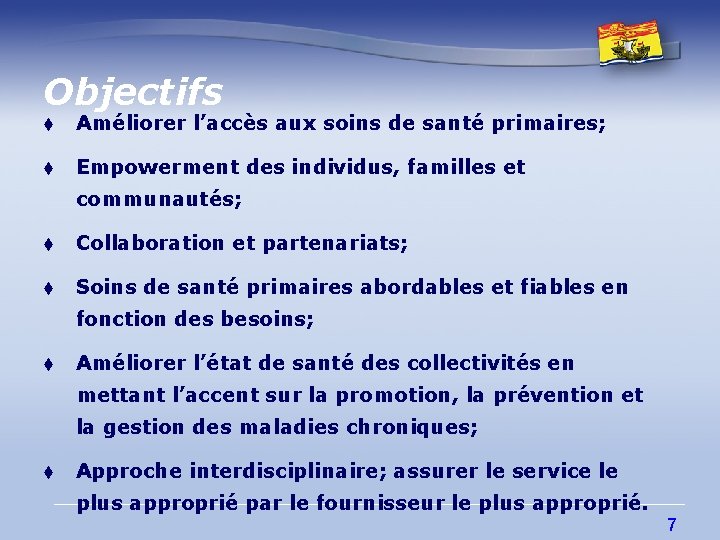 Objectifs t Améliorer l’accès aux soins de santé primaires; t Empowerment des individus, familles