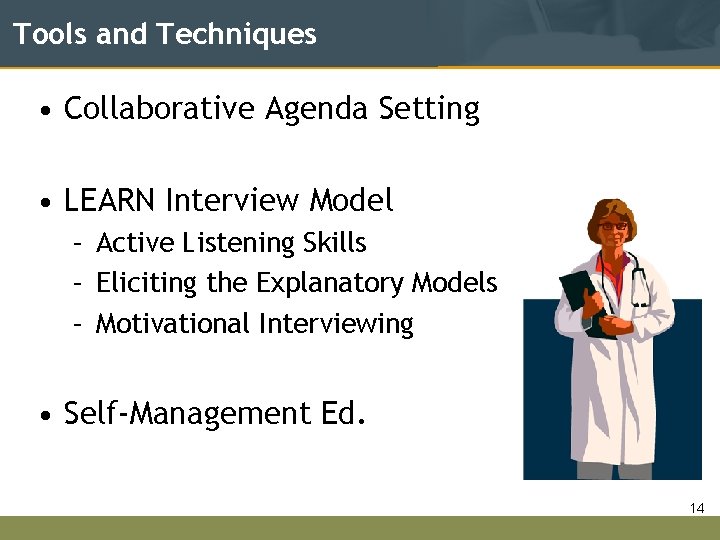 Tools and Techniques • Collaborative Agenda Setting • LEARN Interview Model – Active Listening