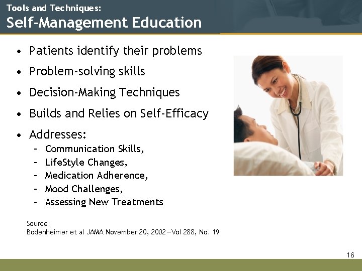 Tools and Techniques: Self-Management Education • Patients identify their problems • Problem-solving skills •