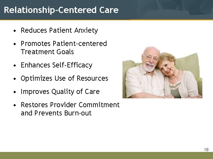 Relationship-Centered Care • Reduces Patient Anxiety • Promotes Patient-centered Treatment Goals • Enhances Self-Efficacy