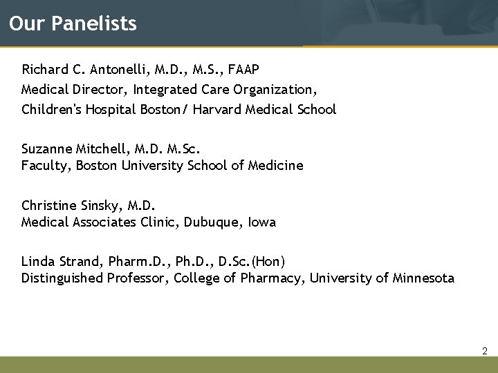 Our Panelists Richard C. Antonelli, M. D. , M. S. , FAAP Medical Director,