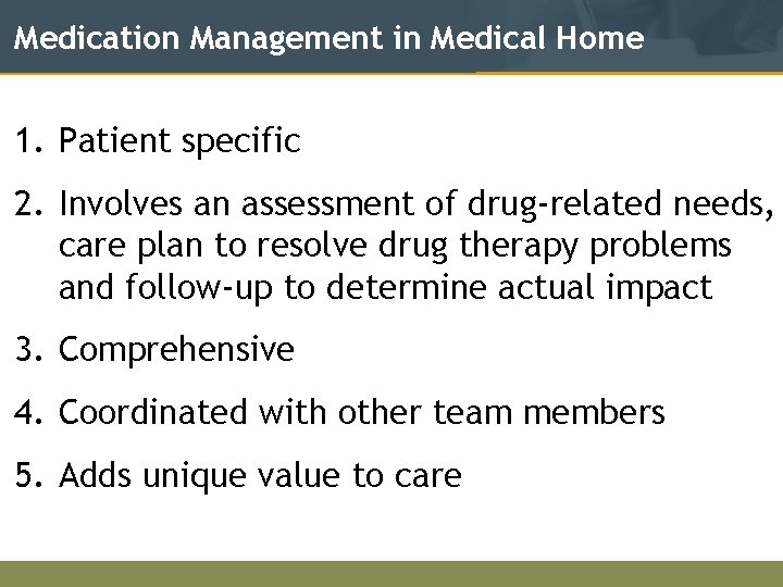 Medication Management in Medical Home 1. Patient specific 2. Involves an assessment of drug-related