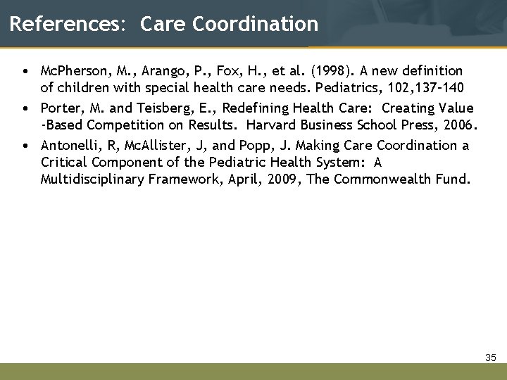 References: Care Coordination • Mc. Pherson, M. , Arango, P. , Fox, H. ,