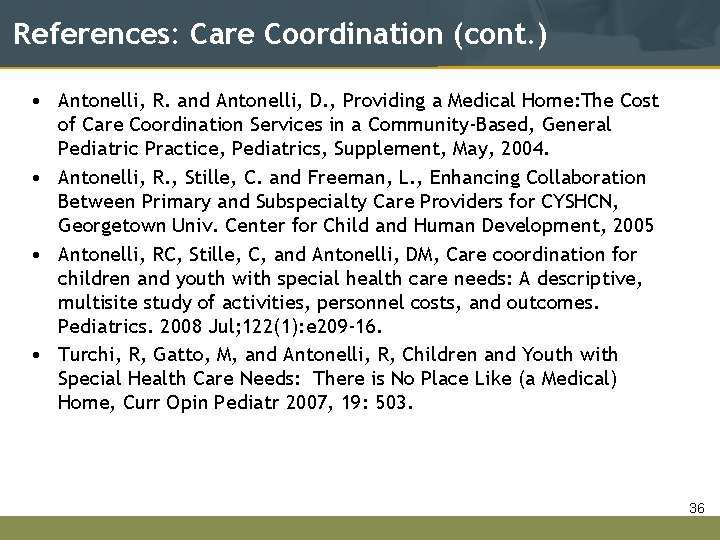 References: Care Coordination (cont. ) • Antonelli, R. and Antonelli, D. , Providing a