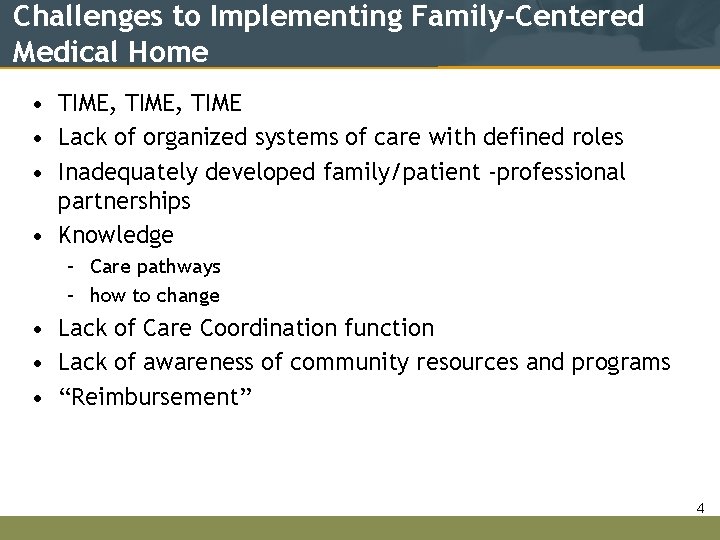 Challenges to Implementing Family-Centered Medical Home • TIME, TIME • Lack of organized systems